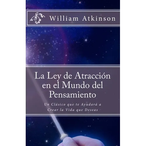 La Ley de Atracción en el Mundo del Pensamiento: Un Clásico que le Ayudará a Crear la Vida que Desea - Paperback