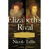 Elizabeth's Rivals: The Tumultuous Life of the Countess of Leicester - Paperback