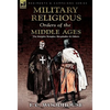 The Military Religious Orders of the Middle Ages: The Knights Templar, Hospitaller and Others - Hardcover