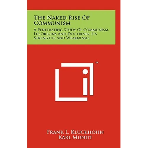 The Naked Rise Of Communism: A Penetrating Study Of Communism, Its Origins And Doctrines, Its Strengths And Weaknesses - Hardcover