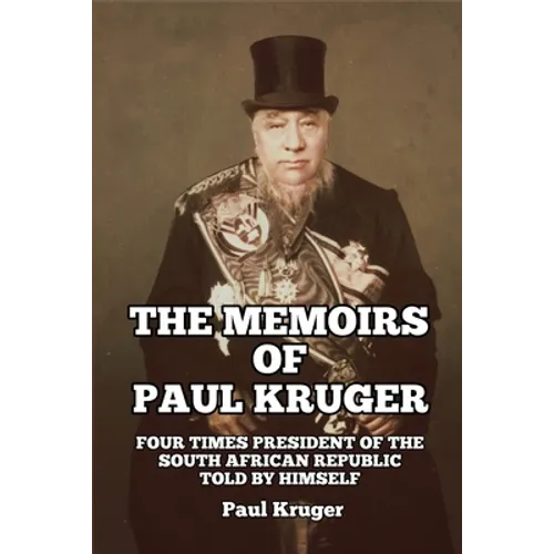 The Memoirs of Paul Kruger: Four Times President of the South African Republic: Told by Himself - Paperback