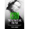 CBD: The Ultimate Oil for Pain the Complete Guide to the Relief of Pain, Anxiety, Insomnia, and Much More for Better Health - Paperback