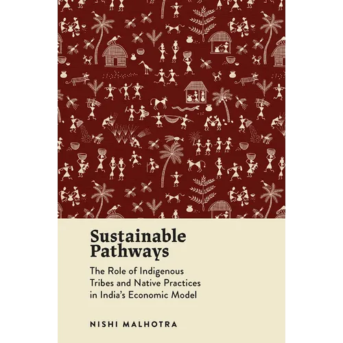 Sustainable Pathways: The Role of Indigenous Tribes and Native Practices in India's Economic Model - Hardcover