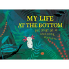 My Life at the Bottom: The Story of a Lonesome Axolotl - Hardcover