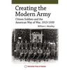 Creating the Modern Army: Citizen-Soldiers and the American Way of War, 1919-1939 - Hardcover
