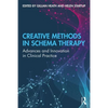 Creative Methods in Schema Therapy: Advances and Innovation in Clinical Practice - Paperback