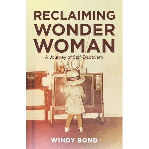 Reclaiming Wonder Woman: A Journey of Self-Discovery - Paperback