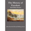 The History of Freedom. and Other Essays - Paperback