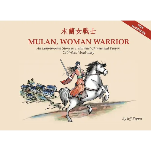 Mulan, Woman Warrior: An Easy-To-Read Story in Traditional Chinese and Pinyin, 240 Word Vocabulary Level - Paperback