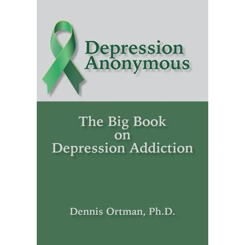 Depression Anonymous: The Big Book on Depression Addiction - Paperback