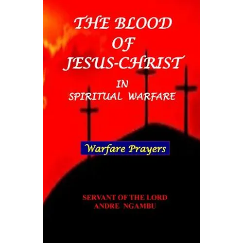 The Blood of Jesus Christ: in Spiritual Warfare - Paperback