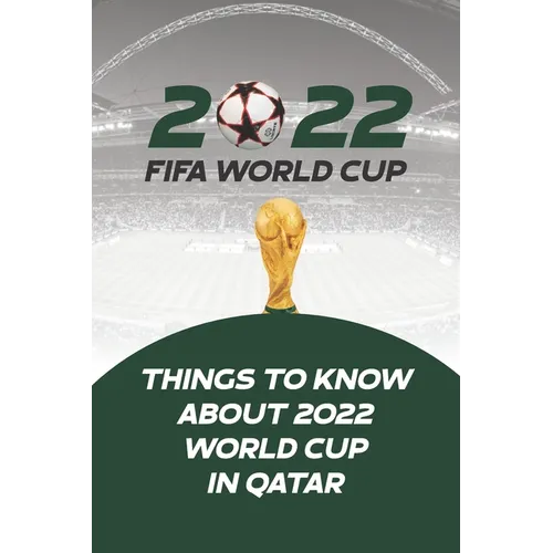 2022 Fifa World Cup: Things to Know About 2022 World Cup in Qatar - Paperback