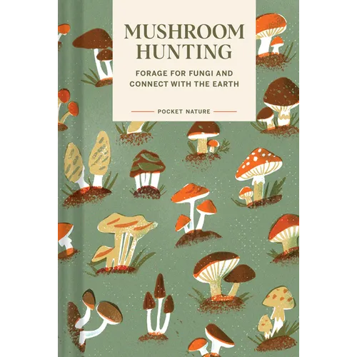 Pocket Nature: Mushroom Hunting: Forage for Fungi and Connect with the Earth - Hardcover
