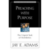 A Preaching with Purpose: The Urgent Task of Homiletics - Paperback