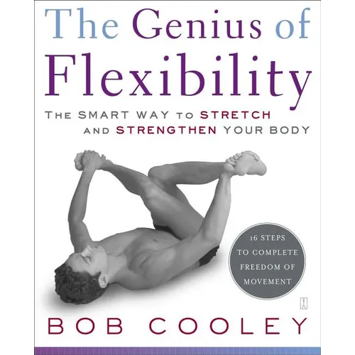 The Genius of Flexibility: The Smart Way to Stretch and Strengthen Your Body - Paperback