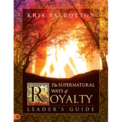 The Supernatural Ways of Royalty Leader's Guide: Discovering Your Rights and Privileges of Being a Son or Daughter of God - Paperback