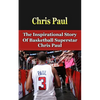 Chris Paul: The Inspirational Story of Basketball Superstar Chris Paul - Paperback