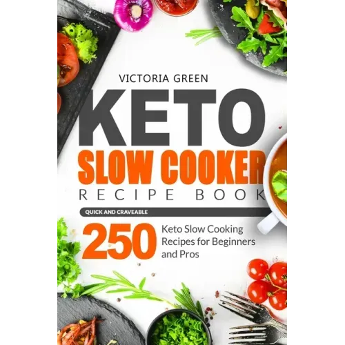 Keto Slow Cooker Recipe Book - Quick and Craveable 250 Keto Slow Cooking Recipes for Beginners and Pros - Paperback