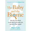 The Baby and the Biome: How the Tiny World Inside Your Child Holds the Secret to Their Health - Hardcover