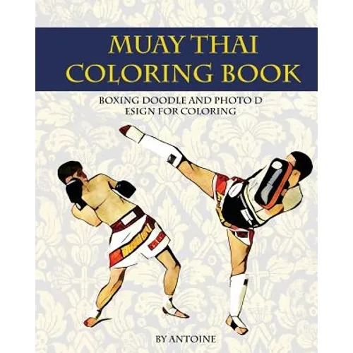 Muay Thai Coloring Book: Boxing doodle and photo design for coloring (Thai Fight and Boxing) - Paperback