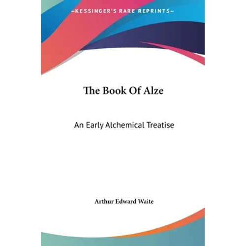 The Book of Alze: An Early Alchemical Treatise - Hardcover