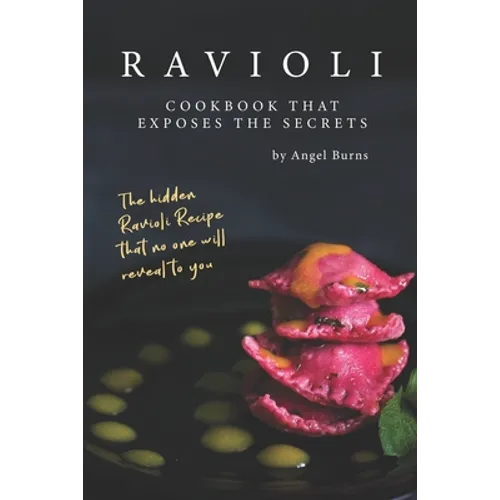 Ravioli Cookbook That Exposes the Secrets: The Hidden Ravioli Recipes That No One Will Reveal to You - Paperback