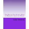 The Key to The Secret: How to Manifest from the Heart - Paperback