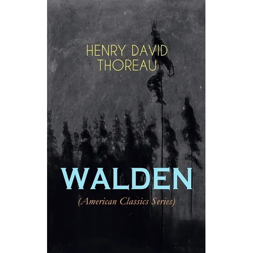 Walden (American Classics Series): Life in the Woods - Reflections of the Simple Living in Natural Surroundings - Paperback