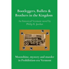 Bootleggers, Bullets & Brothers in the Kingdom: Moonshine, mystery and murder in Prohibition-era Vermont - Paperback