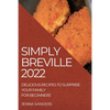 Simply Breville 2022: Delicious Recipes to Surprise Your Family. for Beginners - Paperback
