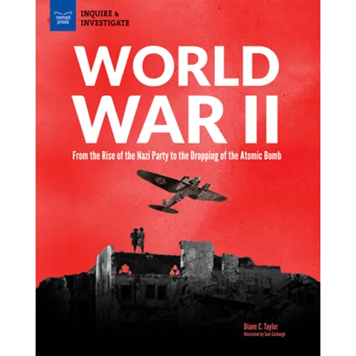 World War II: From the Rise of the Nazi Party to the Dropping of the Atomic Bomb - Hardcover