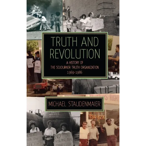 Truth and Revolution: A History of the Sojourner Truth Organization, 1969-1986 - Paperback