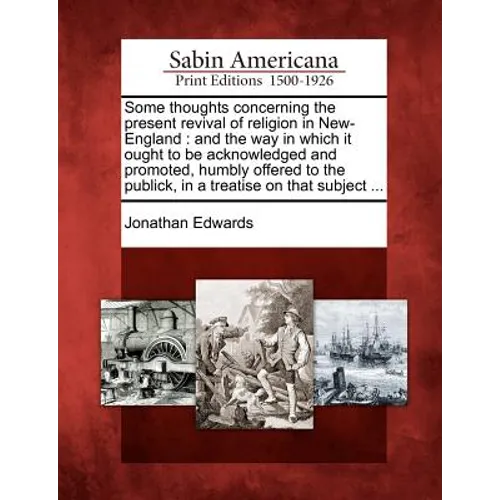 Some Thoughts Concerning the Present Revival of Religion in New-England: And the Way in Which It Ought to Be Acknowledged and Promoted, Humbly Offered - Paperback