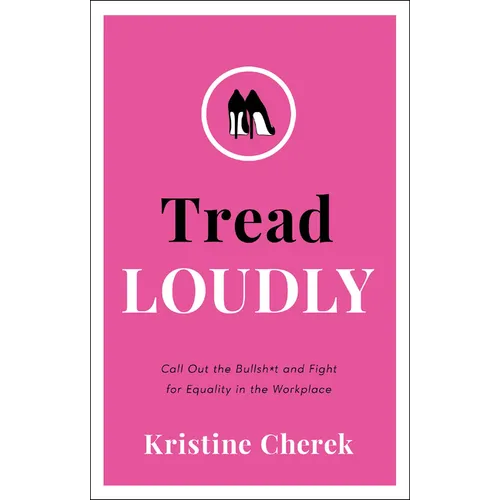 Tread Loudly: Call Out the Bullsh*t and Fight for Equality in the Workplace - Hardcover