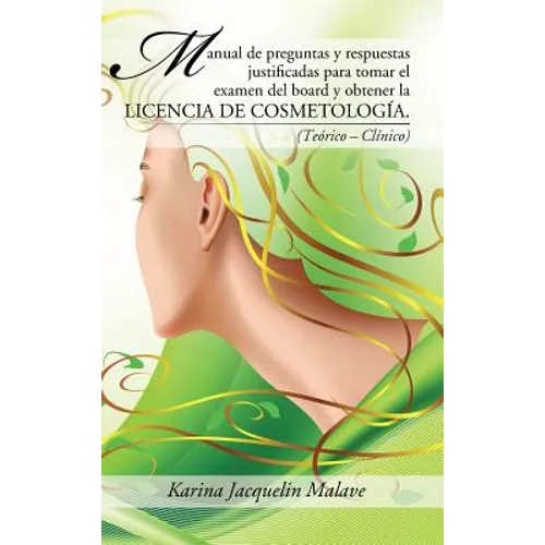 Manual de preguntas y respuestas justificadas para tomar el examen del board y obtener la licencia de cosmetología.: (Teórico - Clínico) - Hardcover