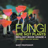 Fungi Are Not Plants - Biology Book Grade 4 Children's Biology Books - Paperback