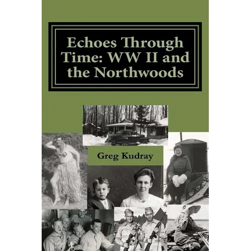 Echos Through Time: WW II and the Northwoods - Paperback