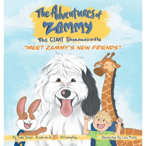 Meet Zammy's New Friends: The Adventures of Zammy the Giant Sheepadoodle - Hardcover