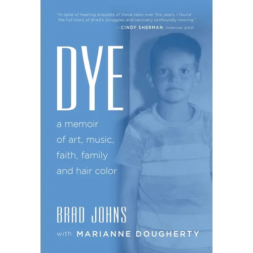 Dye: a memoir of art, music, faith, family and hair color - Hardcover