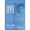 Dye: a memoir of art, music, faith, family and hair color - Hardcover