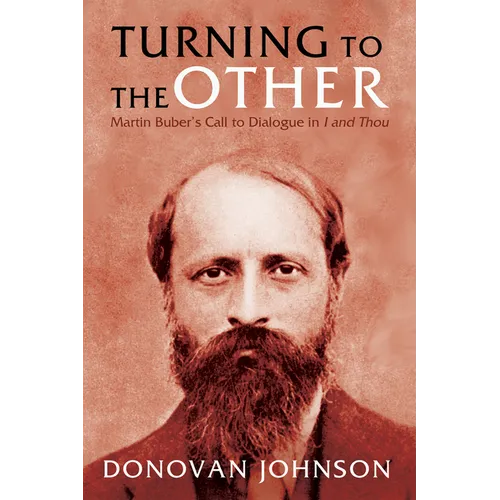 Turning to the Other: Martin Buber's Call to Dialogue in I and Thou - Paperback