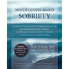 Mindfulness-Based Sobriety: A Clinician's Treatment Guide for Addiction Recovery Using Relapse Prevention Therapy, Acceptance & Commitment Therapy & M - Paperback