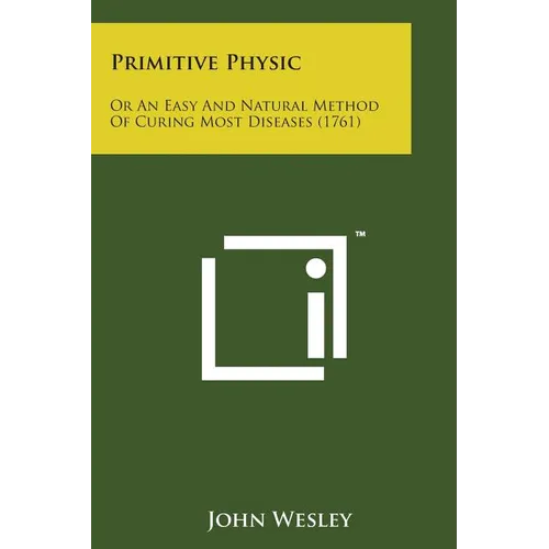 Primitive Physic: Or an Easy and Natural Method of Curing Most Diseases (1761) - Paperback