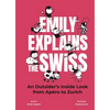 Emily Explains the Swiss: An Outsider's Inside Look from Apéro to Zurich - Hardcover