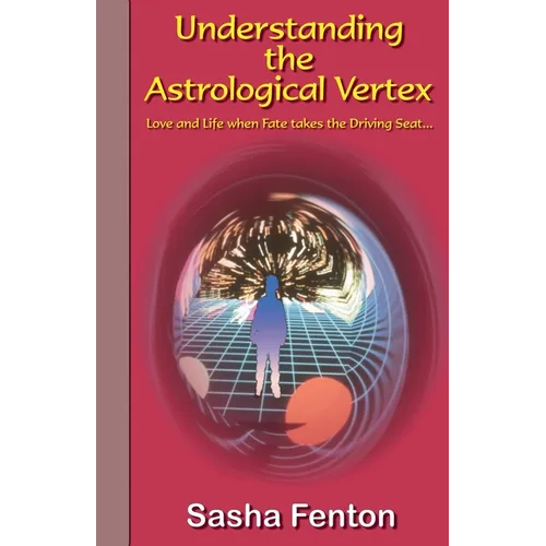 Understanding the Astrological Vertex: Love and Life when Fate takes the Driving Seat! - Paperback