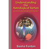 Understanding the Astrological Vertex: Love and Life when Fate takes the Driving Seat! - Paperback
