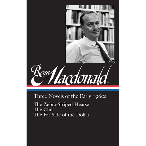 Ross Macdonald: Three Novels of the Early 1960s (Loa #279): The Zebra-Striped Hearse / The Chill / The Far Side of the Dollar - Hardcover