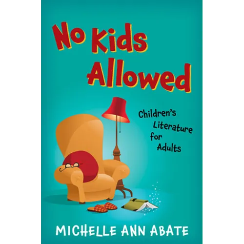 No Kids Allowed: Children's Literature for Adults - Paperback