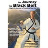 The Journey to Black Belt: Begin the Journey to Transform Your Life! - Paperback