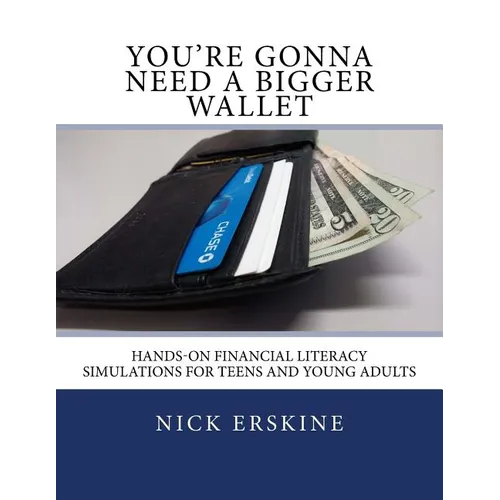 You're Gonna Need a Bigger Wallet: Hands-On Financial Literacy Simulations for Teens and Young Adults - Paperback